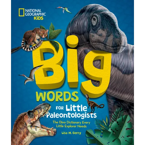 Big Words for Little Paleontologists: The Dino Dictionary Every Little Explorer Needs