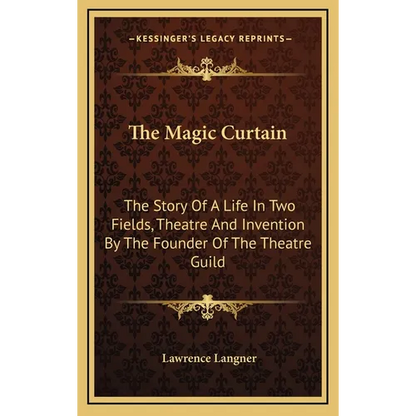 The Magic Curtain: The Story Of A Life In Two Fields, Theatre And Invention By The Founder Of The Theatre Guild