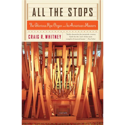 All the Stops: The Glorious Pipe Organ and Its American Masters - Paperback