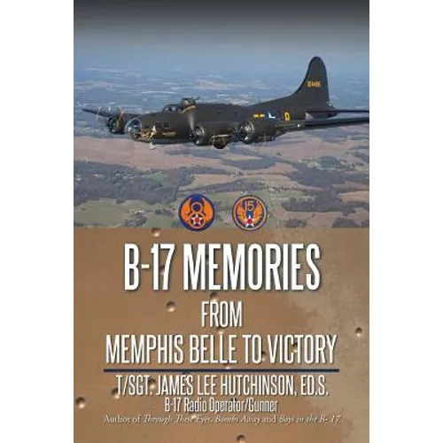 B-17 Memories: From Memphis Belle to Victory