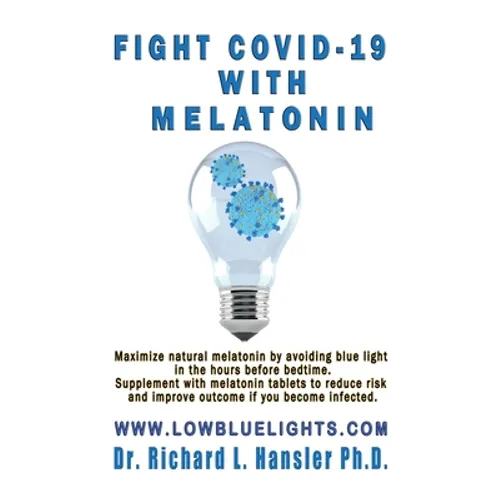Fight COVID-19 with Melatonin: Maximize natural melatonin by avoiding blue light. Supplement with melatonin tablets..