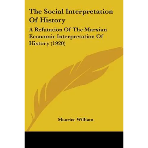 The Social Interpretation Of History: A Refutation Of The Marxian Economic Interpretation Of History (1920)