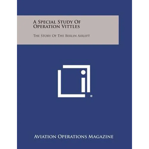 A Special Study of Operation Vittles: The Story of the Berlin Airlift