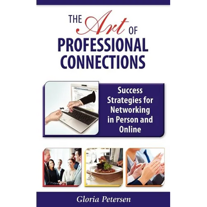 The Art of Professional Connections: Success Strategies for Networking in Person and Online