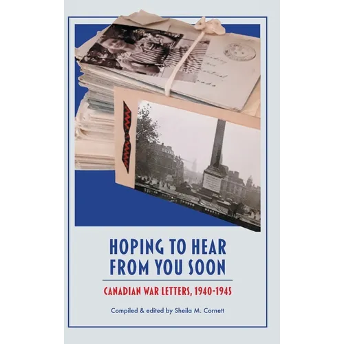 Hoping to Hear from You Soon: Canadian War Letters, 1940-1945