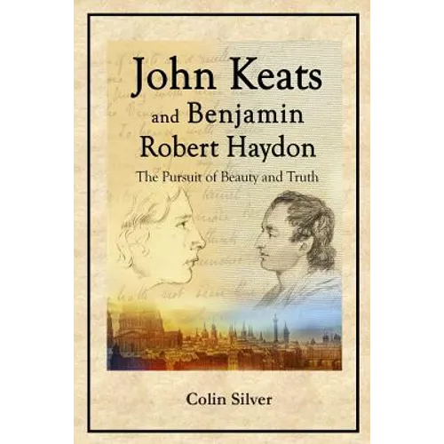 John Keats and Benjamin Robert Haydon: The Pursuit of Beauty and Truth