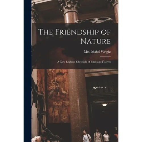 The Friendship of Nature; a New England Chronicle of Birds and Flowers