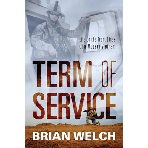 Term of Service: Life on the Front Lines of a Modern Vietnam