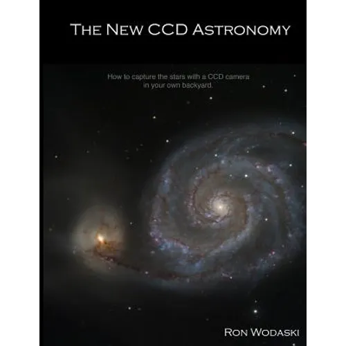 The New CCD Astronomy: How to capture the stars with a CCD camera in your own backyard.