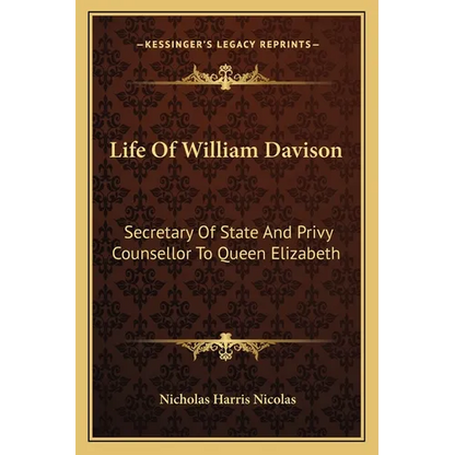 Life of William Davison: Secretary of State and Privy Counsellor to Queen Elizabeth - Paperback