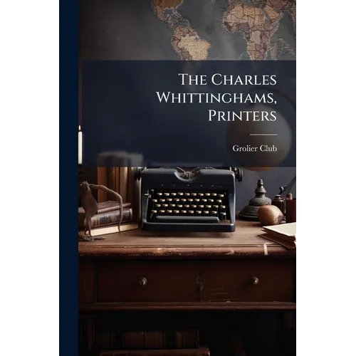 The Charles Whittinghams, Printers