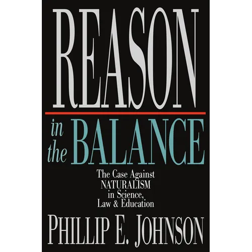 Reason in the Balance: The Case Against Naturalism in Science, Law Education