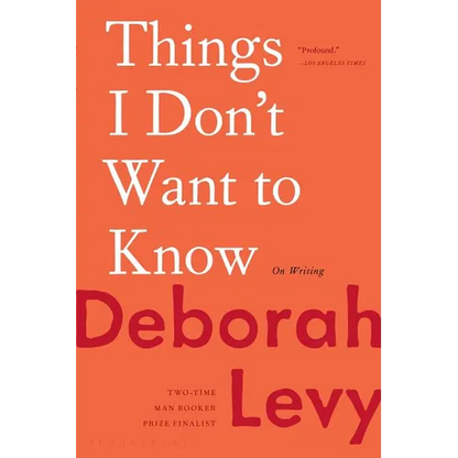 Things I Don't Want to Know: On Writing