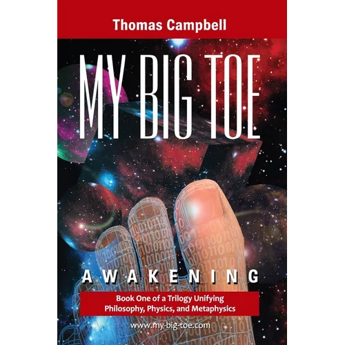 My Big TOE - Awakening S: Book 1 of a Trilogy Unifying of Philosophy, Physics, and Metaphysics