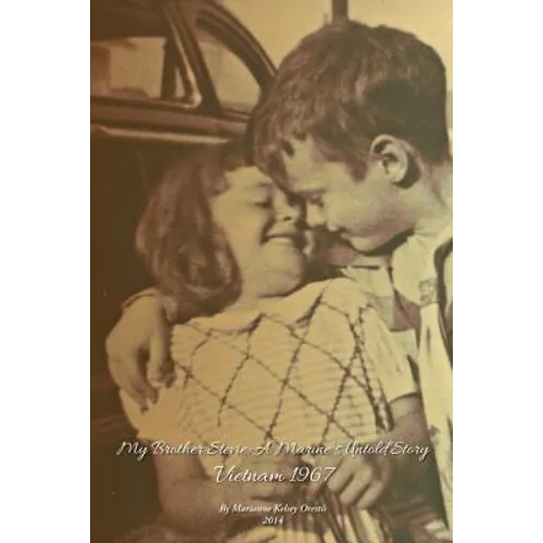My Brother Stevie: A Marine's Untold Story: Vietnam 1967