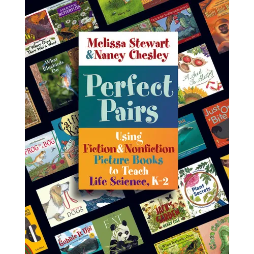 Perfect Pairs, K-2: Using Fiction & Nonfiction Picture Books to Teach Life Science, K-2