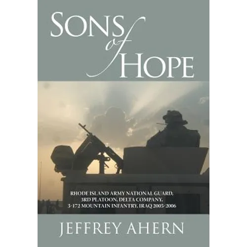 Sons of Hope: Rhode Island Army National Guard, 3rd Platoon, Delta Company, 3-172 Mountain Infantry, Iraq 2005-2006
