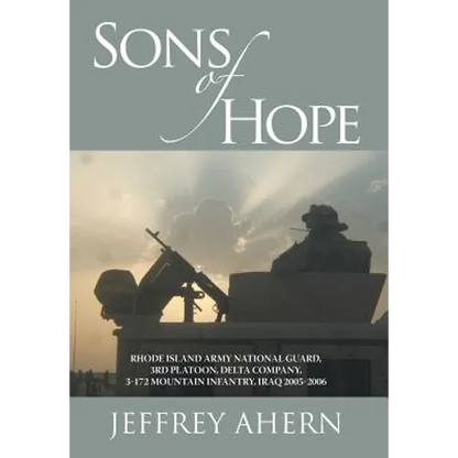 Sons of Hope: Rhode Island Army National Guard, 3rd Platoon, Delta Company, 3-172 Mountain Infantry, Iraq 2005-2006