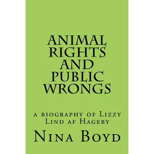 Animal Rights and Public Wrongs: a biography of Lizzy Lind af Hageby