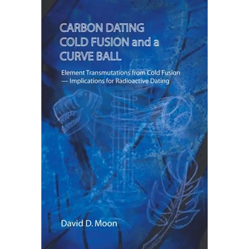Carbon Dating, Cold Fusion, and a Curve Ball