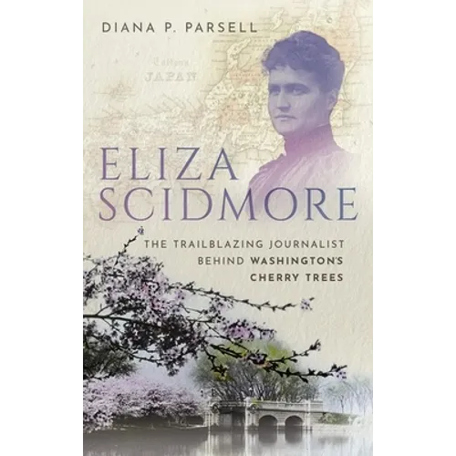Eliza Scidmore: The Trailblazing Journalist Behind Washington's Cherry Trees