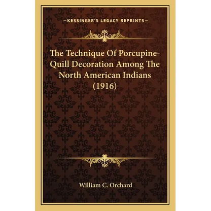 The Technique Of Porcupine-Quill Decoration Among The North American Indians (1916)