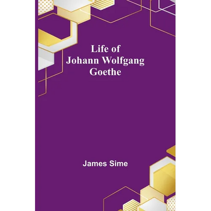 Life of Johann Wolfgang Goethe