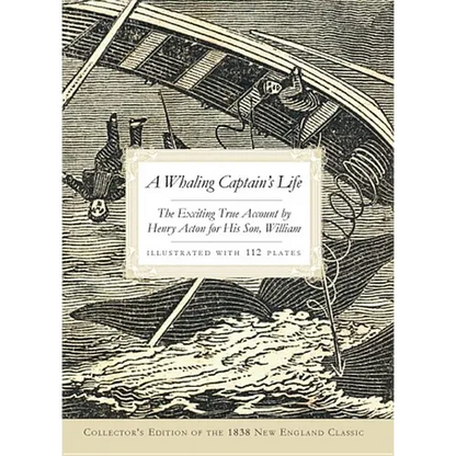 A Whaling Captain's Life: The Exciting True Account by Henry Acton for His Son, William - Paperback
