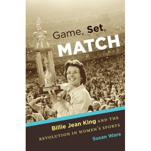 Game, Set, Match: Billie Jean King and the Revolution in Women's Sports