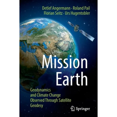 Mission Earth: Geodynamics and Climate Change Observed Through Satellite Geodesy