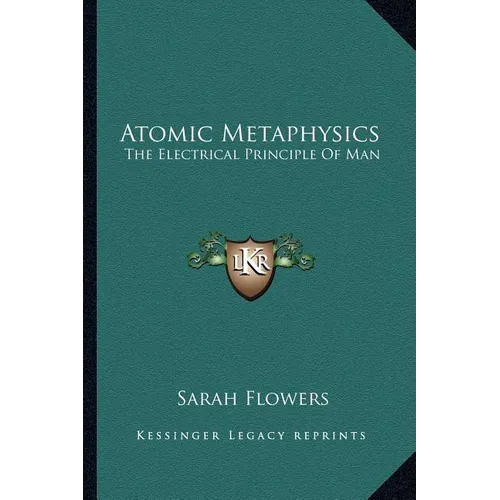 Atomic Metaphysics: The Electrical Principle Of Man