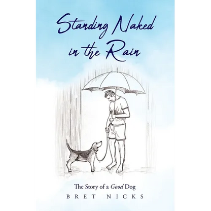 Standing Naked In The Rain: The Story of a Good Dog