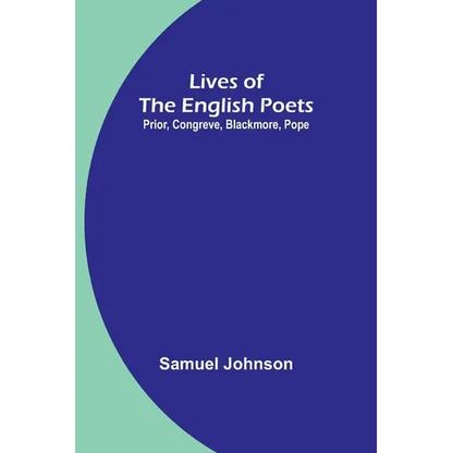 Lives of the English Poets: Prior, Congreve, Blackmore, Pope