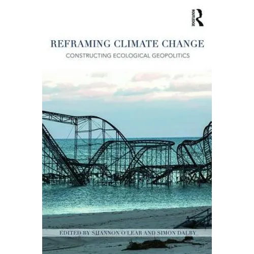Reframing Climate Change: Constructing Ecological Geopolitics