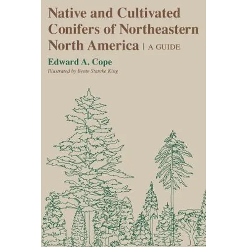 Native and Cultivated Conifers of Northeastern North America: A Guide
