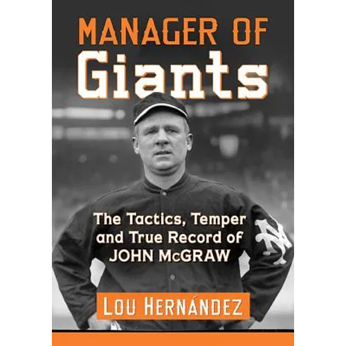 Manager of Giants: The Tactics, Temper and True Record of John McGraw