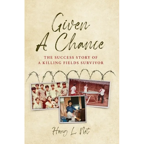 Given A Chance: The Success Story of A Killing Fields Survivor