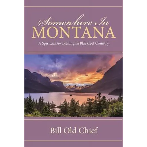 Somewhere In Montana: A Spiritual Awakening In Blackfeet Country