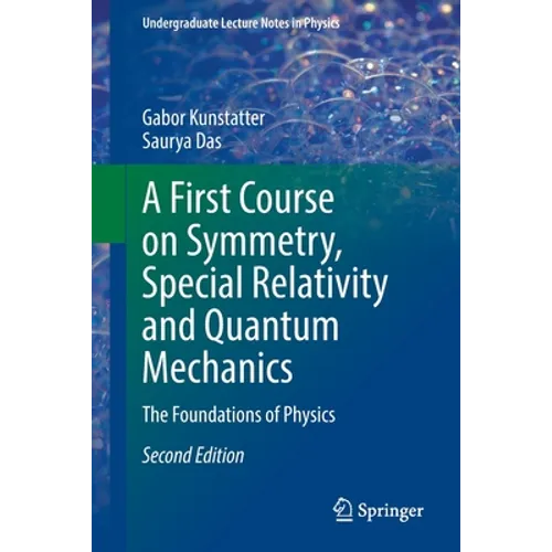 A First Course on Symmetry, Special Relativity and Quantum Mechanics: The Foundations of Physics
