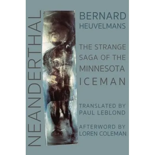 Neanderthal: The Strange Saga of the Minnesota Iceman