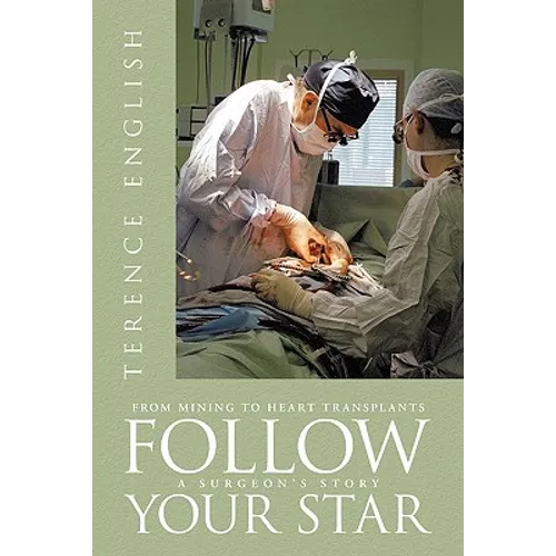 Follow Your Star: From Mining to Heart Transplants - A Surgeon's Story