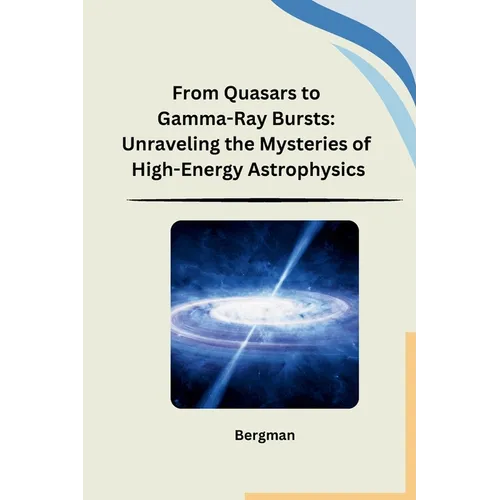 From Quasars to Gamma-Ray Bursts: Unraveling the Mysteries of High-Energy Astrophysics