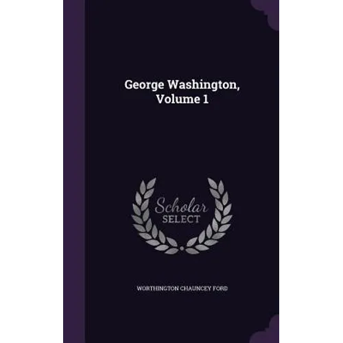 George Washington, Volume 1