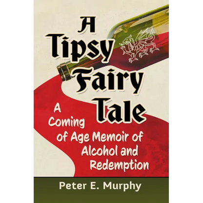A Tipsy Fairy Tale: A Coming of Age Memoir of Alcohol and Redemption - Paperback