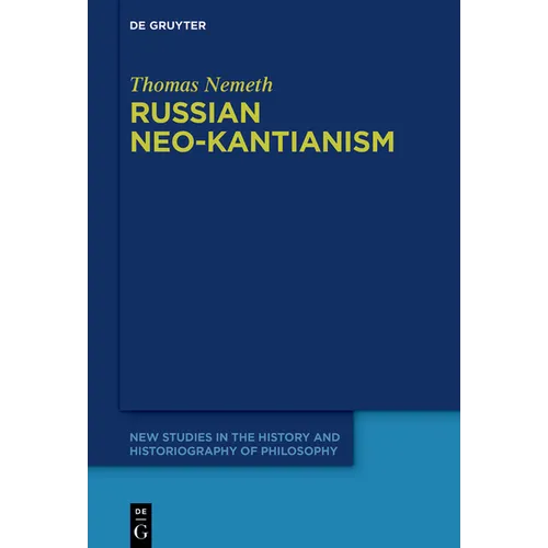 Russian Neo-Kantianism: Emergence, Dissemination, and Dissolution