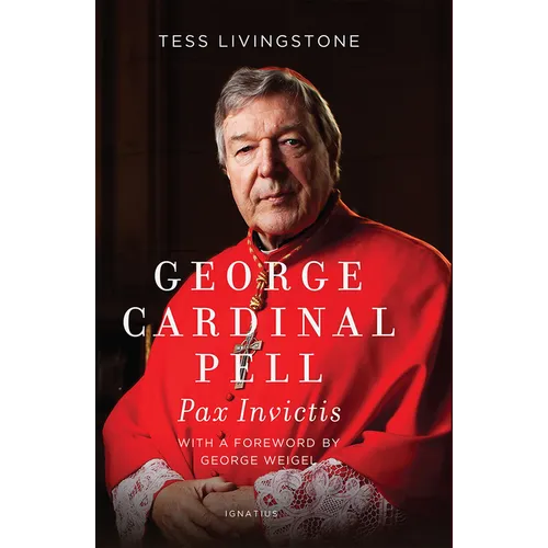 George Cardinal Pell: Pax Invictis, a Biography