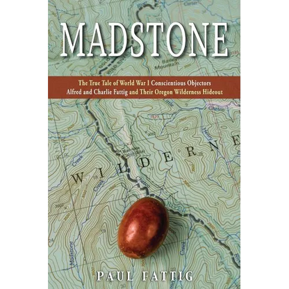 Madstone: The True Tale of World War I Conscientious Objectors Alfred and Charlie Fattig and Their Oregon Wilderness Hideout - Paperback