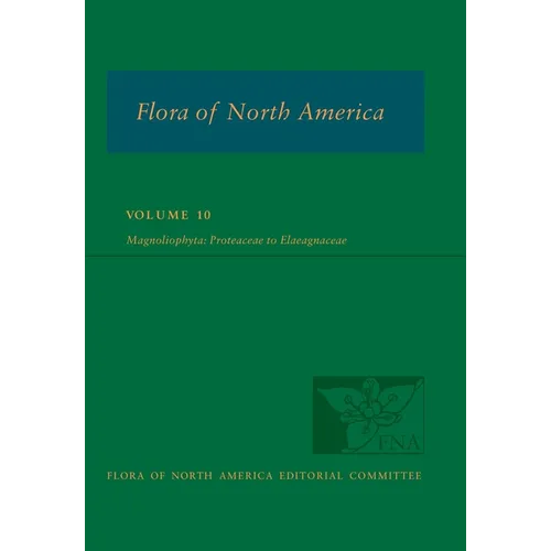 Flora of North America: Volume 10, Magnoliophyta: Proteaceae to Elaeagnaceae