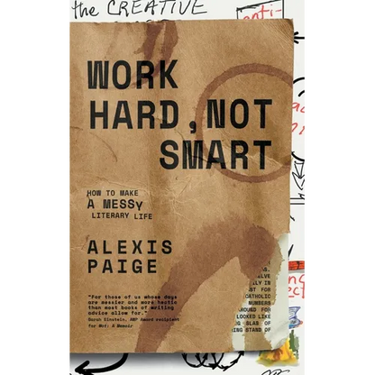Work Hard, Not Smart: How to Make a Messy Literary Life