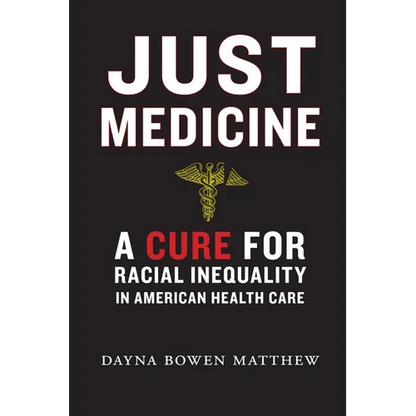 Just Medicine: A Cure for Racial Inequality in American Health Care - Hardcover